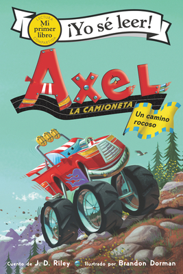 Axel La Camioneta: Un Camino Rocoso: Axel the Truck: Rocky Road (Spanish Edition) - Riley, J D, and Dorman, Brandon (Illustrator), and Mendoza, Isabel C (Translated by)
