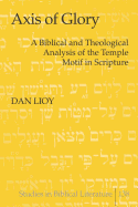 Axis of Glory: A Biblical and Theological Analysis of the Temple Motif in Scripture