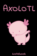 Axolotl Notebook: Great Notebook for Axolotl Fans and Aquarium Lovers. Great Gift for Fish Tank Fans! Mexican Walking Fish Friends Can Not Resist!