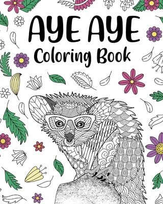 Aye Aye Coloring Book: Floral Cover, Mandala Crafts & Hobbies Zentangle Books, Freestyle Drawing Pages - Paperland