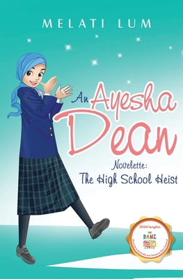 Ayesha Dean Novelette - The High School Heist - Lum, Melati