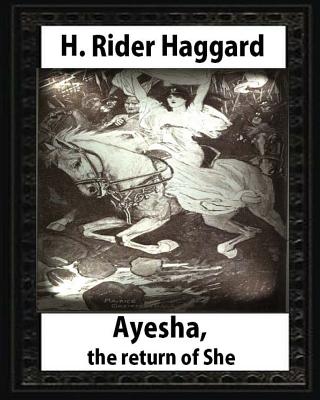 Ayesha, The Return Of She, by H. Rider Haggard (novel)A History of Adventure: Harrison Fisher (July 27,1875 or 1877-January 19,1934) - Fisher, Harrison, and Haggard, H Rider, Sir