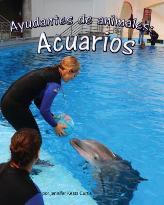 Ayudantes de Animales: Acuarios (Animal Helpers: Aquariums) - Curtis, Jennifer Keats