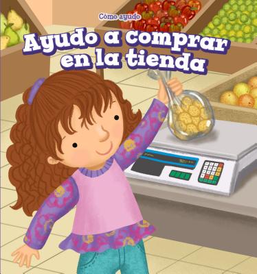 Ayudo a Comprar En La Tienda (I Help at the Store) - Woods, Sadie, and Aguilera, Aurora (Illustrator), and Jim?nez, Alberto (Translated by)