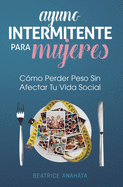 Ayuno Intermitente Para Mujeres: Cmo Perder Peso Sin Afectar Tu Vida Social