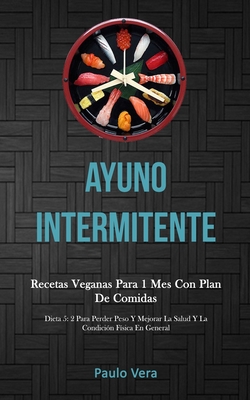 Ayuno Intermitente: Recetas Veganas Para 1 Mes Con Plan De Comidas ...