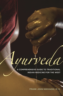 Ayurveda: A Comprehensive Guide to Traditional Indian Medicine for the West - Ninivaggi, Frank