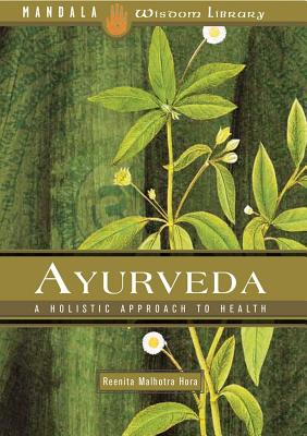 Ayurveda: A Holistic Approach to Health - Hora, Reenita Malhotra