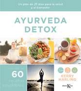 Ayurveda Detox: Un Plan de 25 D?as Para La Salud Y El Bienestar