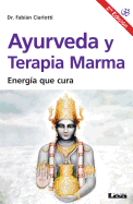 Ayurveda Y Terapia Marma 2°ed: Energía Que Cura