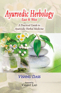 Ayurvedic Herbology East and West: A Practical Guide to Ayurvedic Herbal Medicine