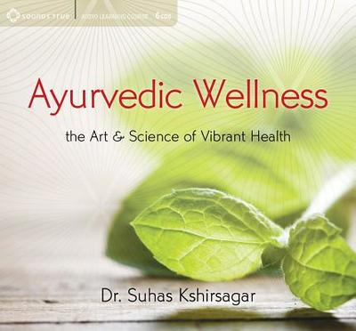 Ayurvedic Wellness: The Art & Science of Vibrant Health - Kshirsagar, Suhas