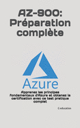 Az-900: Pr?paration compl?te: Apprenez les principes fondamentaux d'Azure et obtenez la certification avec ce test pratique complet