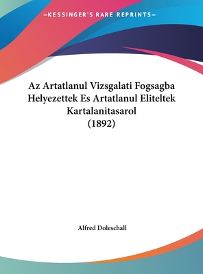 AZ Artatlanul Vizsgalati Fogsagba Helyezettek Es Artatlanul Eliteltek Kartalanitasarol (1892) - Doleschall, Alfred