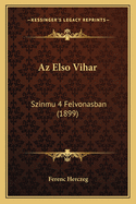 AZ Elso Vihar: Szinmu 4 Felvonasban (1899)