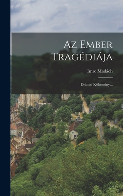 Az Ember Tragdija: Drmai Kltemny... - Madch, Imre