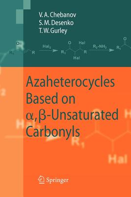 Azaheterocycles Based on a,-Unsaturated Carbonyls - Chebanov, Valentin A., and Desenko, Sergey M., and Gurley, Thomas W.