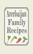 Azerbaijan family recipes: Blank cookbooks to write in