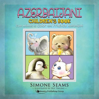 Azerbaijani Children's Book: Cute Animals to Color and Practice Azerbaijani - Seams, Simone