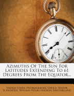 Azimuths of the Sun for Latitudes Extending to 61 Degrees from the Equator