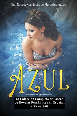 Azul: La Coleccin Completa de Libros de Novelas Romnticas en Espaol (Libros 1-6) - Franco, Mercedes