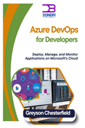 Azure DevOps for Developers: Deploy, Manage, and Monitor Applications on Microsoft's Cloud