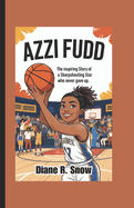Azzi Fudd: The Inspiring Story of a Sharpshooting Star Who Never Gave Up (Basketball Biography Book for Kids)