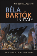 Bla Bartk in Italy: The Politics of Myth-Making