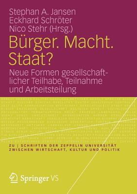 Brger. Macht. Staat?: Neue Formen gesellschaftlicher Teilhabe, Teilnahme und Arbeitsteilung - Jansen, Stephan A. (Editor), and Schrter, Eckhard (Editor), and Stehr, Nico (Editor)