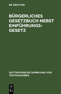 Brgerliches Gesetzbuch Nebst Einfhrungsgesetz: Vom 18. August 1896 Mit Bercksichtigung Der Bis Ende Juli 1941 Ergangenen Abnderungen