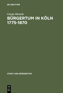 Brgertum in Kln 1775-1870: Gemeinsinn Und Freie Association