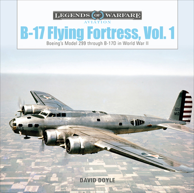 B-17 Flying Fortress, Vol. 1: Boeing's Model 299 Through B-17D in World War II - Doyle, David