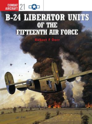 B-24 Liberator Units of the Fifteenth Air Force - Dorr, Robert F