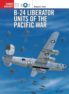 B-24 Liberator Units of the Pacific War - Dorr, Robert F