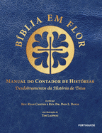 B?blia em Flor Manual do Contador de Hist?rias: Desdobramentos da hist?ria de Deus: Bible Blossom Storyteller's Handbook, Portuguese Edition