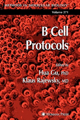 B Cell Protocols - Gu, Hua (Editor), and Rajewsky, Klaus (Editor)