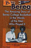 B for Berea: Volume 2 - Back to the Mountaintop, 1970-2000: The Amazing Story of Berea College Basketball in the Words of the Men Who Played It