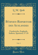 B?hnen-Repertoir Des Auslandes, Vol. 3: Frankreichs, Englands, Italiens, Spaniens; 17-24 (Classic Reprint)