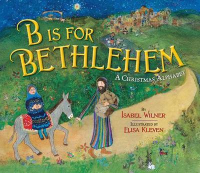 B Is for Bethlehem: A Christmas Alphabet - Wilner, Isabel