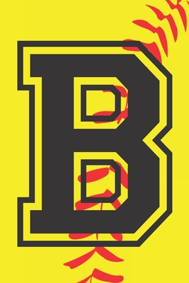 B Journal: A Monogrammed B Initial Capital Letter Softball Sports Notebook For Writing And Notes: Great Personalized Gift For All Players, Coaches, And Fans First, Middle, Or Last Names (Yellow Red Black Laces Ball Print) - 401books