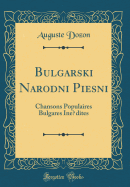 B?lgarski Narodni Pi?esni: Chansons Populaires Bulgares Indites (Classic Reprint)