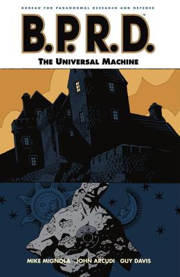 B.P.R.D. Volume 6: The Universal Machine - Arcudi, John, and Mignola, Michael, and Davis, Guy