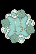 B: Personalized Monogrammed Initial "B" Notebook, Journal or Diary for Women and Girls Makes a Great Personalized Gift