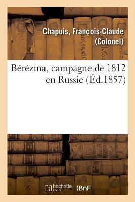 B?r?zina, Campagne de 1812 En Russie - Chapuis, Francois-Claude