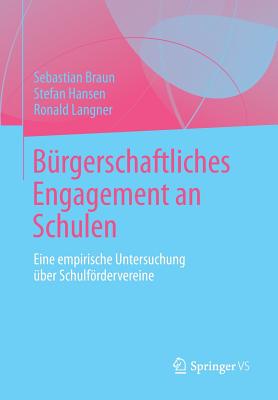 B?rgerschaftliches Engagement an Schulen: Eine empirische Untersuchung ?ber Schulfrdervereine - Braun, Sebastian, and Hansen, Stefan, and Langner, Ronald