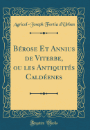 B?rose Et Annius de Viterbe, Ou Les Antiquit?s Cald?enes (Classic Reprint)