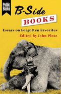 B-Side Books: Essays on Forgotten Favorites