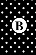 B: White Polka Dots / Monogram Initial 'B' Notebook: (6 x 9) Diary, Daily Planner 100 Lined Pages, Smooth Glossy Cover