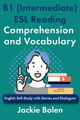 B1 (Intermediate) ESL Reading Comprehension and Vocabulary: English Self-Study with Stories and Dialogues - Bolen, Jackie