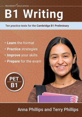 B1 Writing: Ten practice tests for the Cambridge Preliminary - Phillips, Anna, and Phillips, Terry